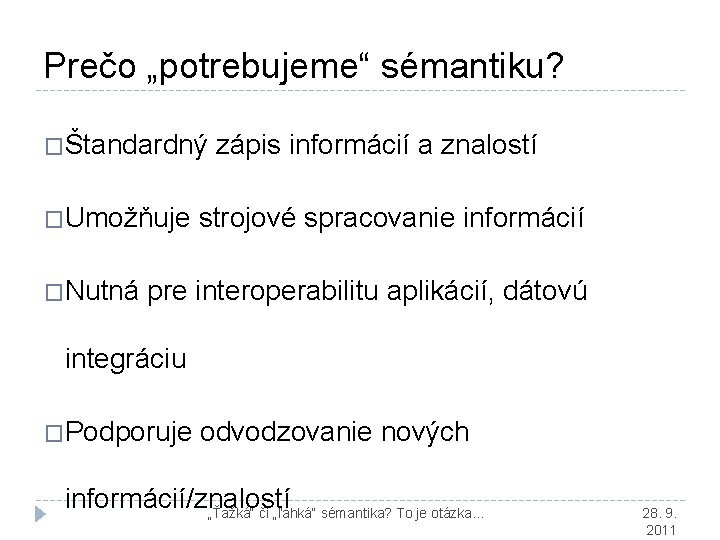 Prečo „potrebujeme“ sémantiku? �Štandardný �Umožňuje �Nutná zápis informácií a znalostí strojové spracovanie informácií pre