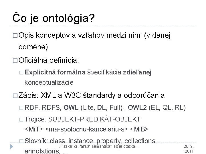 Čo je ontológia? � Opis konceptov a vzťahov medzi nimi (v danej doméne) �