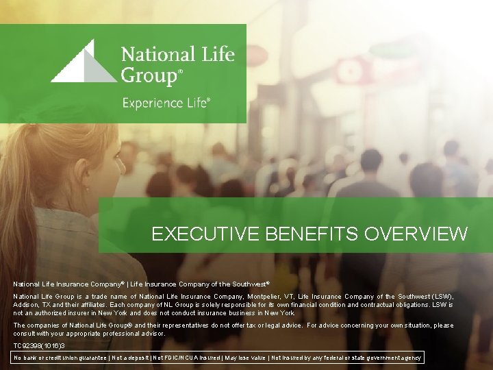 EXECUTIVE BENEFITS OVERVIEW National Life Insurance Company® | Life Insurance Company of the Southwest®