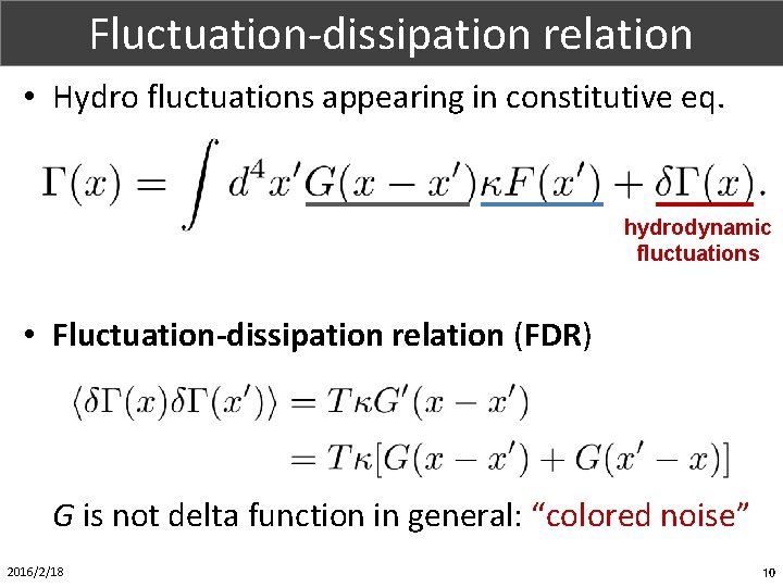 Fluctuation-dissipation relation Part. X (1/1) • Hydro fluctuations appearing in constitutive eq. hydrodynamic fluctuations