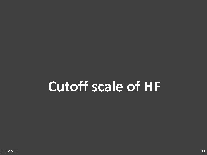 Cutoff scale of HF 2016/2/18 19 