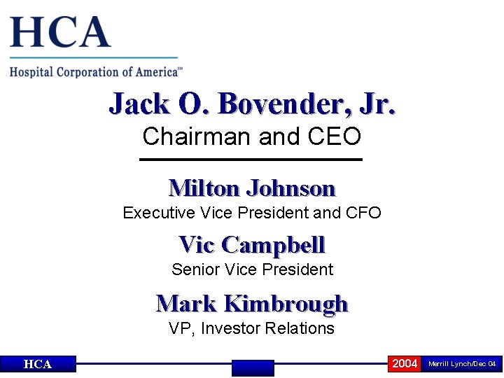 Jack O. Bovender, Jr. Chairman and CEO Milton Johnson Executive Vice President and CFO
