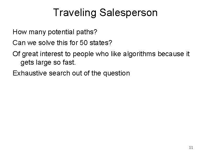 Traveling Salesperson How many potential paths? Can we solve this for 50 states? Of