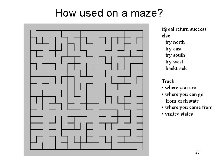 How used on a maze? ifgoal return success else try north try east try
