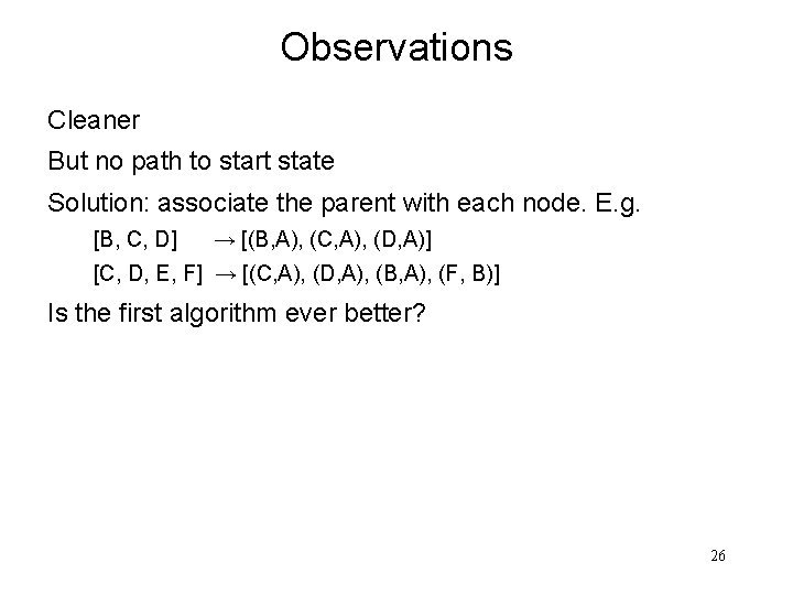 Observations Cleaner But no path to start state Solution: associate the parent with each