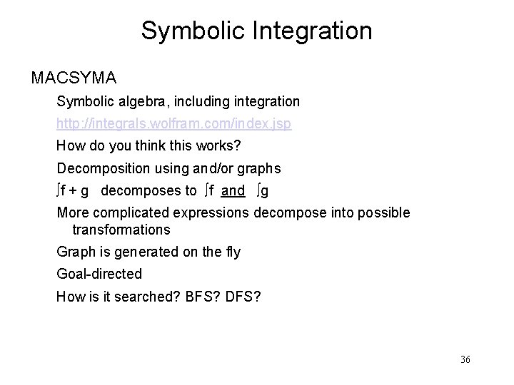 Symbolic Integration MACSYMA Symbolic algebra, including integration http: //integrals. wolfram. com/index. jsp How do
