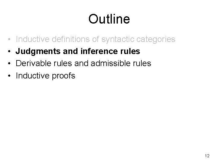 Outline • • Inductive definitions of syntactic categories Judgments and inference rules Derivable rules