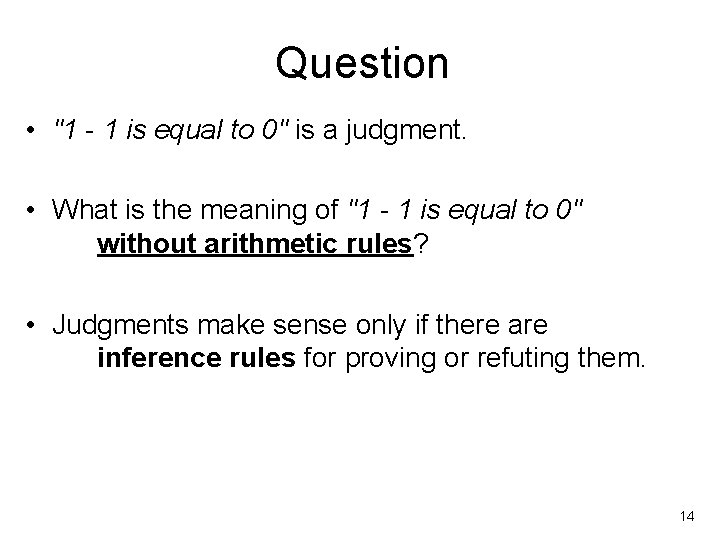 Question • "1 - 1 is equal to 0" is a judgment. • What