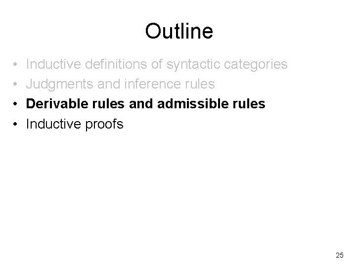 Outline • • Inductive definitions of syntactic categories Judgments and inference rules Derivable rules