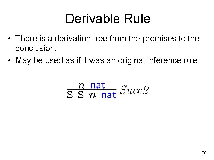 Derivable Rule • There is a derivation tree from the premises to the conclusion.