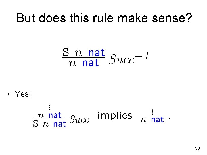 But does this rule make sense? • Yes! 30 