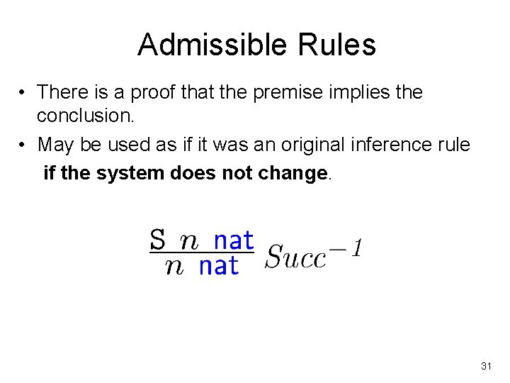 Admissible Rules • There is a proof that the premise implies the conclusion. •