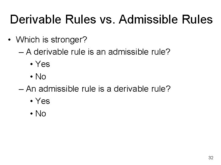 Derivable Rules vs. Admissible Rules • Which is stronger? – A derivable rule is