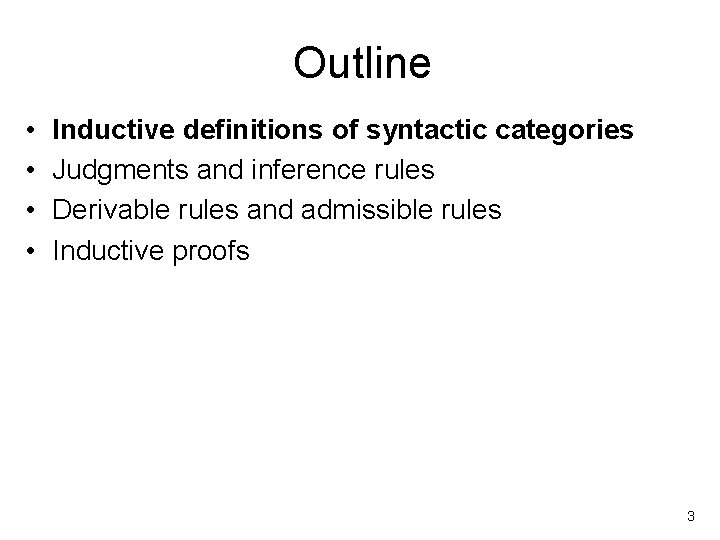 Outline • • Inductive definitions of syntactic categories Judgments and inference rules Derivable rules