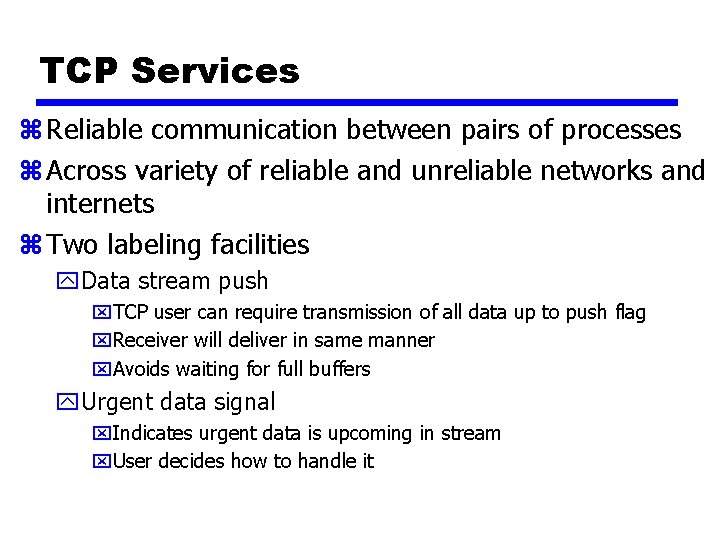 TCP Services z Reliable communication between pairs of processes z Across variety of reliable