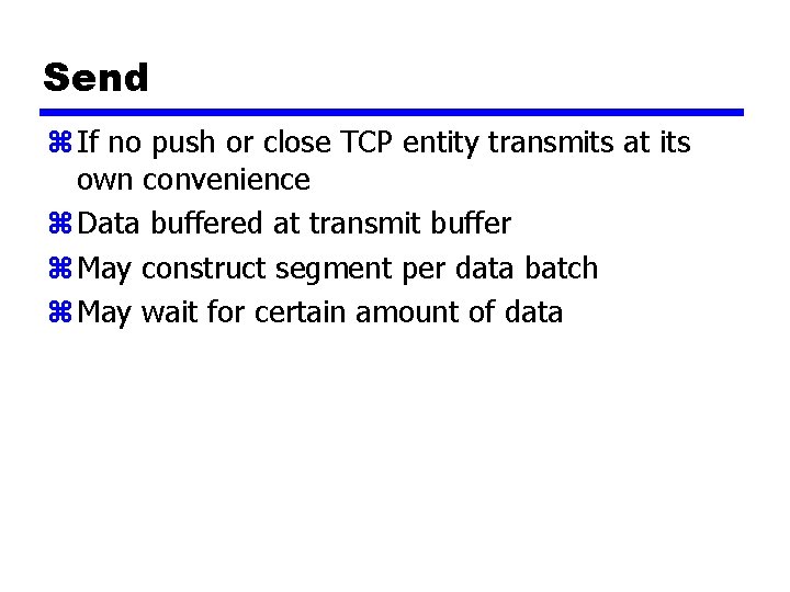 Send z If no push or close TCP entity transmits at its own convenience