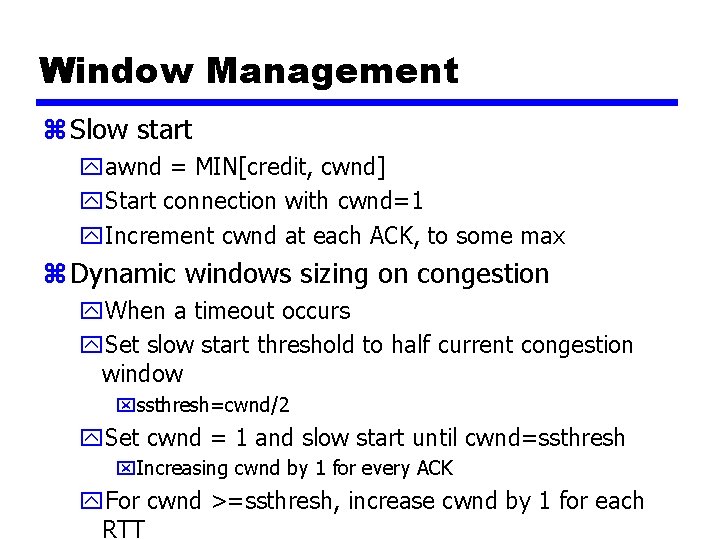 Window Management z Slow start yawnd = MIN[credit, cwnd] y. Start connection with cwnd=1