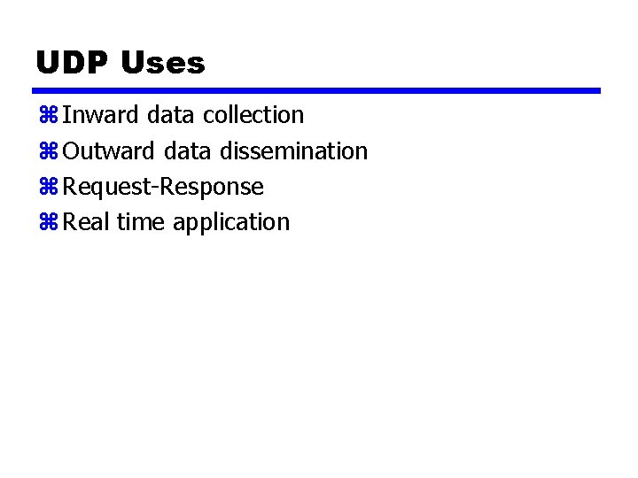 UDP Uses z Inward data collection z Outward data dissemination z Request-Response z Real
