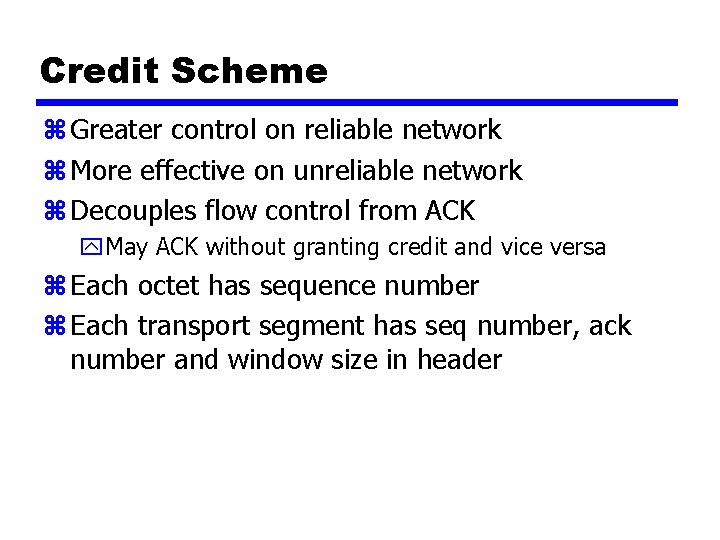 Credit Scheme z Greater control on reliable network z More effective on unreliable network