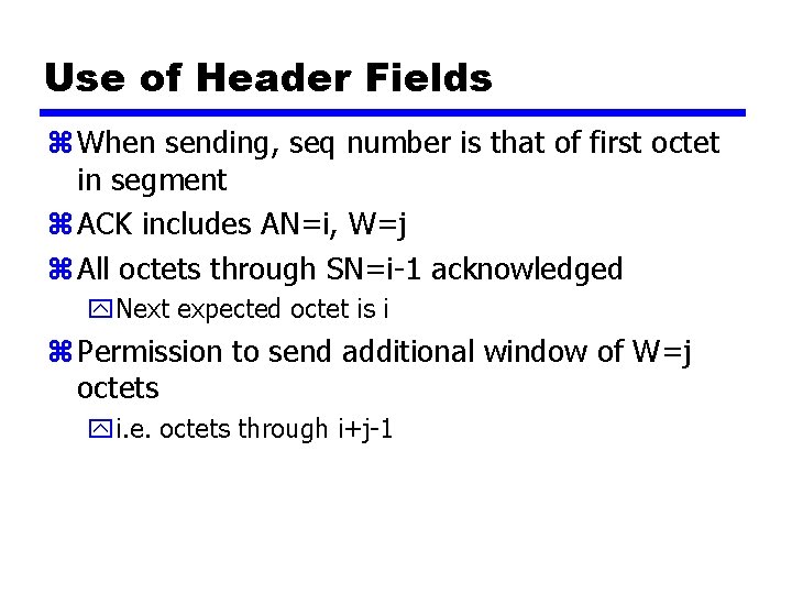 Use of Header Fields z When sending, seq number is that of first octet