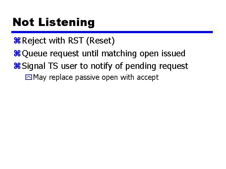 Not Listening z Reject with RST (Reset) z Queue request until matching open issued