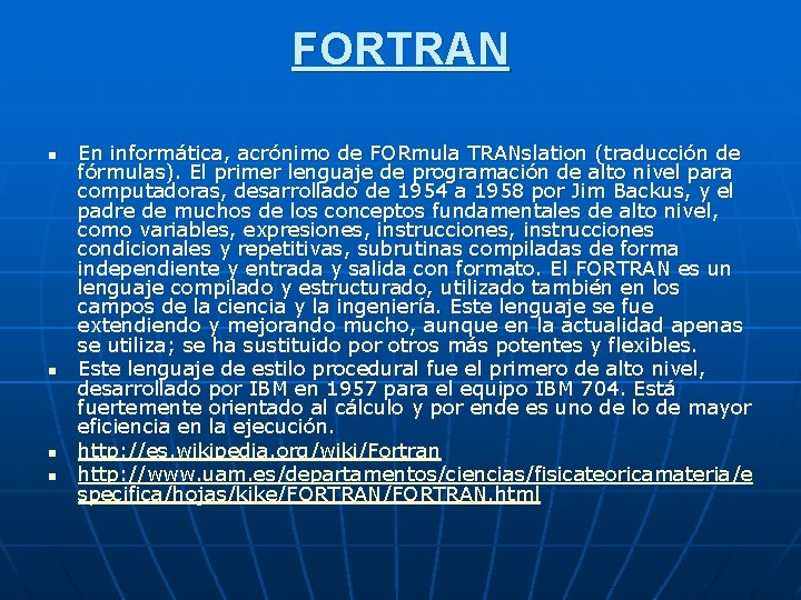 FORTRAN n n En informática, acrónimo de FORmula TRANslation (traducción de fórmulas). El primer