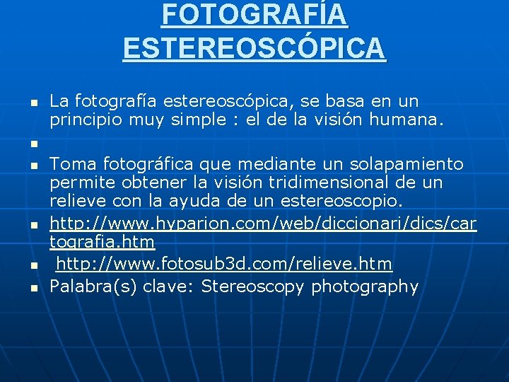 FOTOGRAFÍA ESTEREOSCÓPICA n n n La fotografía estereoscópica, se basa en un principio muy FOTOGRAFÍA ESTEREOSCÓPICA n n n La fotografía estereoscópica, se basa en un principio muy