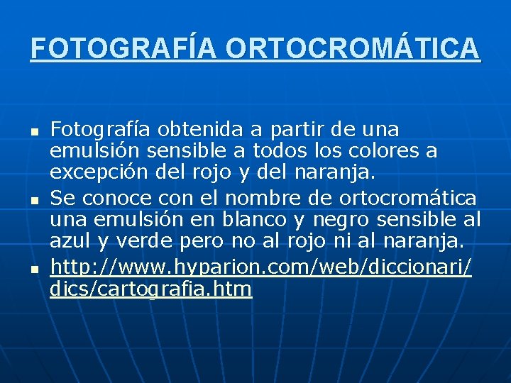 FOTOGRAFÍA ORTOCROMÁTICA n n n Fotografía obtenida a partir de una emulsión sensible a