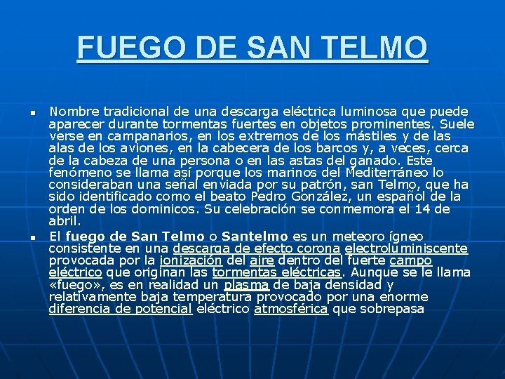 FUEGO DE SAN TELMO n n Nombre tradicional de una descarga eléctrica luminosa que