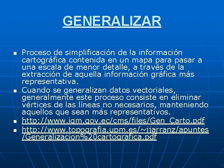 GENERALIZAR n n Proceso de simplificación de la información cartográfica contenida en un mapa