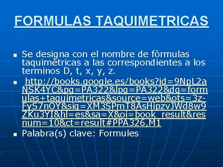 FORMULAS TAQUIMETRICAS n n n Se designa con el nombre de fòrmulas taquimètricas a