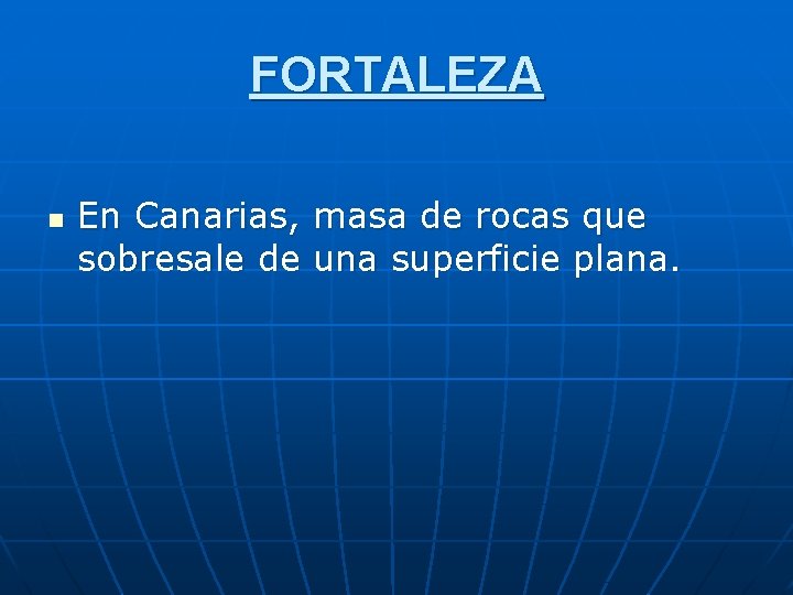 FORTALEZA n En Canarias, masa de rocas que sobresale de una superficie plana. 