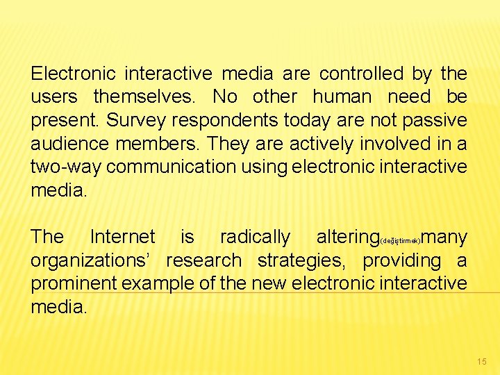 Electronic interactive media are controlled by the users themselves. No other human need be