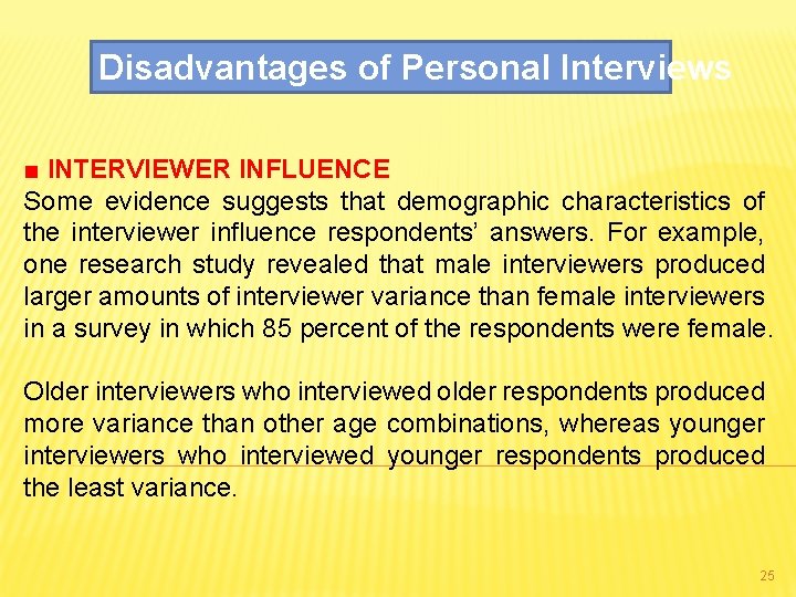 Disadvantages of Personal Interviews ■ INTERVIEWER INFLUENCE Some evidence suggests that demographic characteristics of