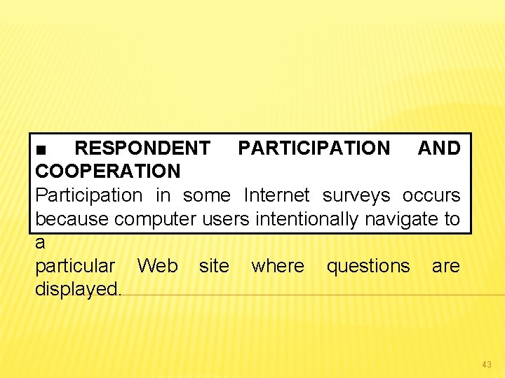 ■ RESPONDENT PARTICIPATION AND COOPERATION Participation in some Internet surveys occurs because computer users