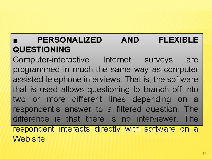 ■ PERSONALIZED AND FLEXIBLE QUESTIONING Computer-interactive Internet surveys are programmed in much the same