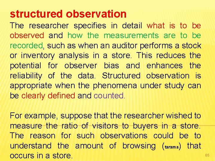 structured observation The researcher specifies in detail what is to be observed and how