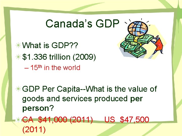 Canada’s GDP What is GDP? ? $1. 336 trillion (2009) – 15 th in