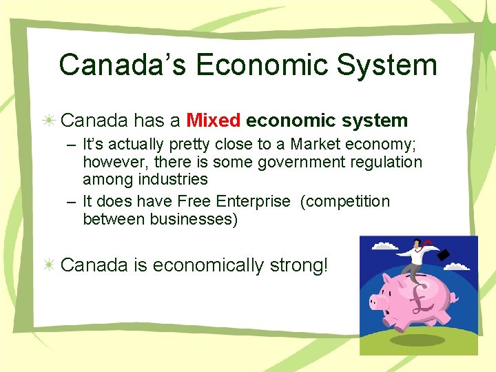 Canada’s Economic System Canada has a Mixed economic system – It’s actually pretty close