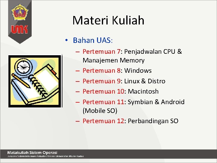 Materi Kuliah • Bahan UAS: – Pertemuan 7: Penjadwalan CPU & Manajemen Memory –