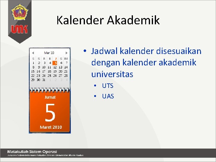 Kalender Akademik • Jadwal kalender disesuaikan dengan kalender akademik universitas • UTS • UAS