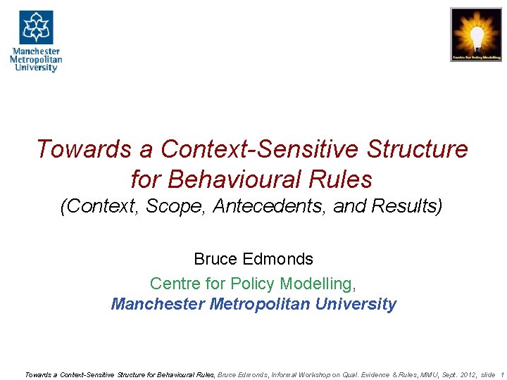 Towards a Context-Sensitive Structure for Behavioural Rules (Context, Scope, Antecedents, and Results) Bruce Edmonds
