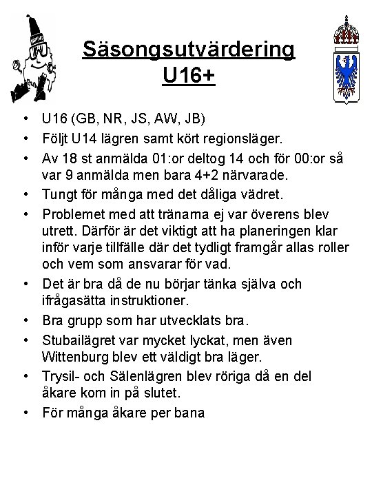 Säsongsutvärdering U 16+ • U 16 (GB, NR, JS, AW, JB) • Följt U