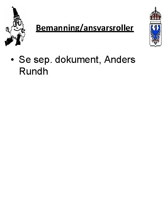 Bemanning/ansvarsroller • Se sep. dokument, Anders Rundh 