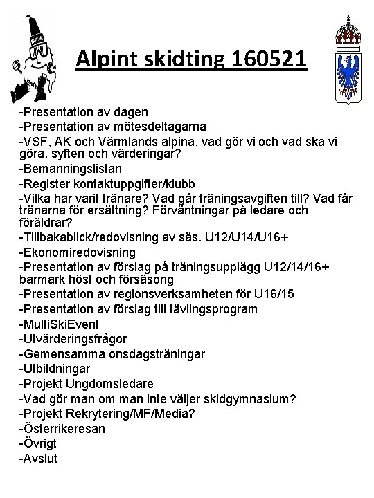 Alpint skidting 160521 -Presentation av dagen -Presentation av mötesdeltagarna -VSF, AK och Värmlands alpina,