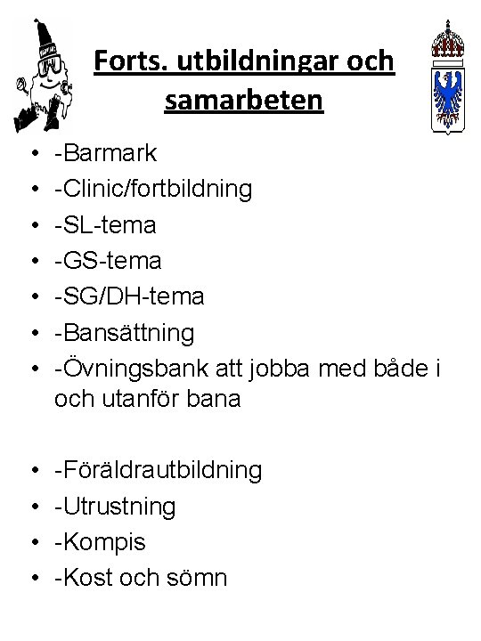 Forts. utbildningar och samarbeten • • • • -Barmark -Clinic/fortbildning -SL-tema -GS-tema -SG/DH-tema -Bansättning