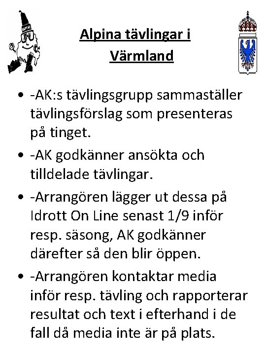 Alpina tävlingar i Värmland • -AK: s tävlingsgrupp sammaställer tävlingsförslag som presenteras på tinget.