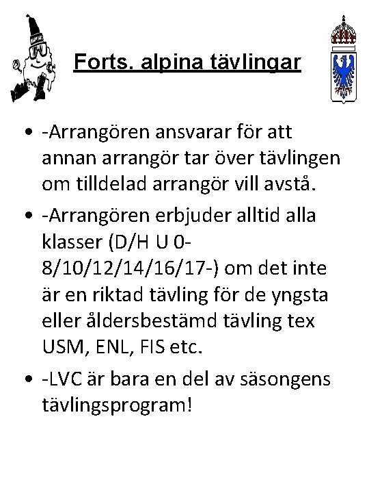 Forts. alpina tävlingar • -Arrangören ansvarar för att annan arrangör tar över tävlingen om