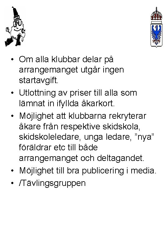  • Om alla klubbar delar på arrangemanget utgår ingen startavgift. • Utlottning av