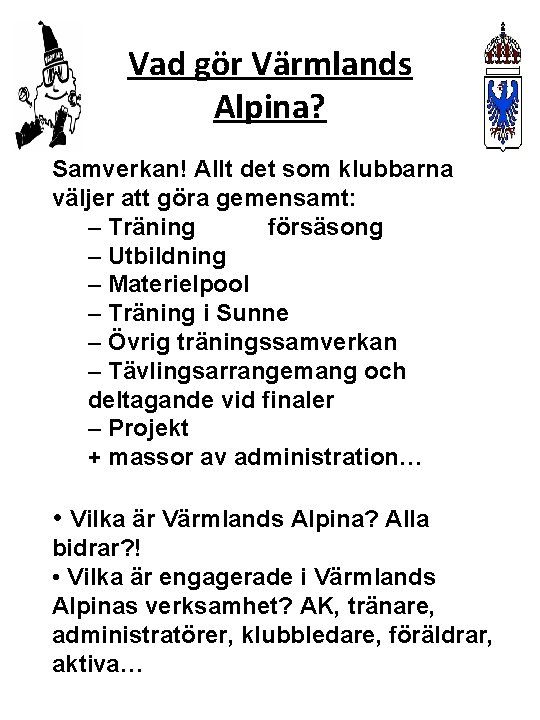 Vad gör Värmlands Alpina? Samverkan! Allt det som klubbarna väljer att göra gemensamt: –